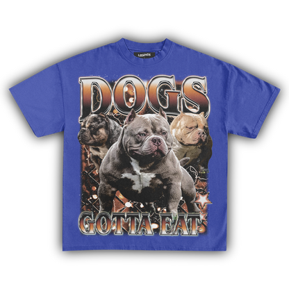 DOGS GOTTA EAT (CUSTOM TEE)